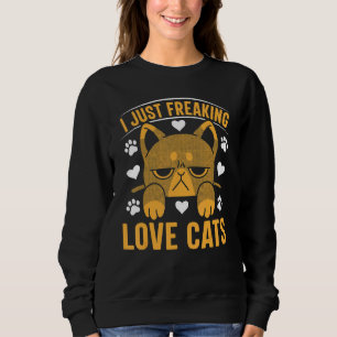 Cat  Cat Owner I Just Freaking Love Cats 1 Sweatshirt