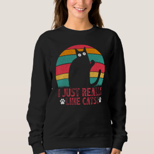 Cat  Cat Owner I Just Really Like Cats I  Cats Sweatshirt