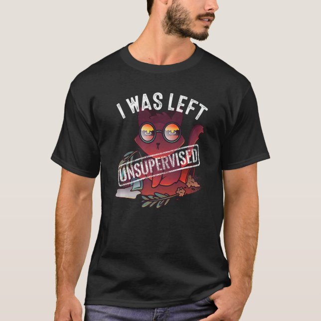 Cat Catastrophe I Was Left Unsupervised Cat Pet T-Shirt (Front)