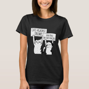 Cat Cats And Dogs Against Trump  T-Shirt