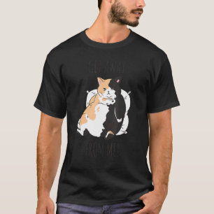 Cat cheeky saying Get Away from Me T-Shirt