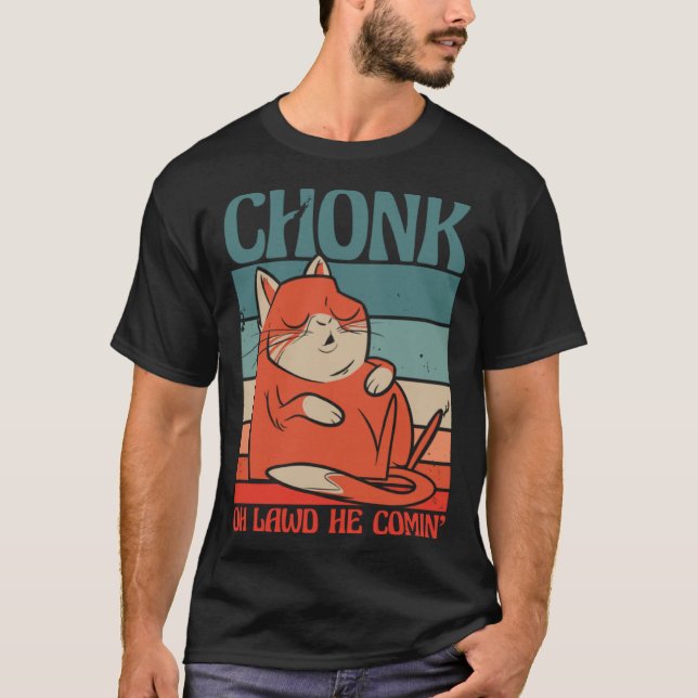 Cat Chonk Oh lawd he comin T-Shirt (Front)