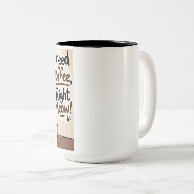 Cat Coffee Mug "I need coffee, Right Meow!" (Front Right)