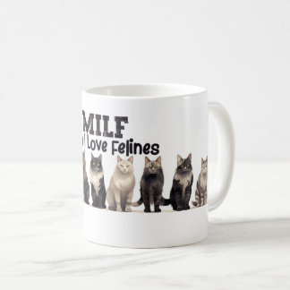 Cat Coffee Mug, Man I love Felines MILF Coffee Mug