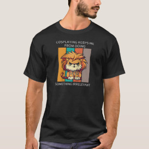 Cat Cosplaying Keeps Me From Doing Something Irrel T-Shirt