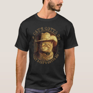 Cat Cowboy A Cat's Gotta Do Funny Cat With Cowboy T-Shirt