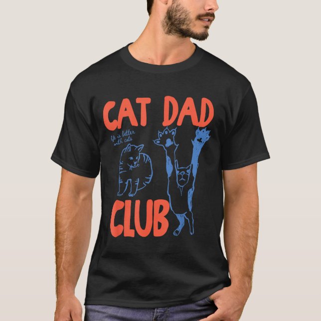 Cat Dad Club Funny Life Is Better With Cats  T-Shirt (Front)