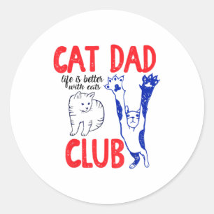 Cat Dad Club Life Is Better With Cats Father's Day Classic Round Sticker