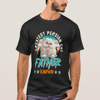 Cat Dad GREATEST PERSIAN CAT FATHER KNOWN Funny T-Shirt