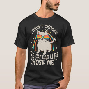 Cat Dad Life Cat Dad Life Chose Me Funny Cat Owner T-Shirt