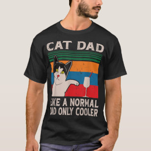 Cat Dad Like A Normal Dad Only Cool Funny Cat Dad T-Shirt