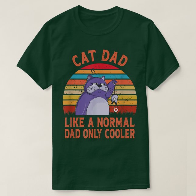 Cat Dad Like A Normal Dad Only Cool Funny Cat Dad  T-Shirt (Design Front)