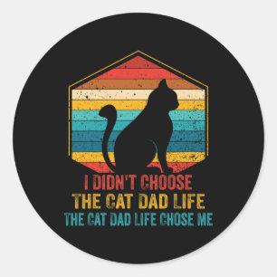 Cat Dad Shirts For Mens Vintage I Didn't Choose Th Classic Round Sticker
