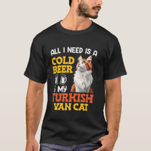 Cat Daddy ALL I WANT IS COLD BEER AND TURKISH VAN T-Shirt