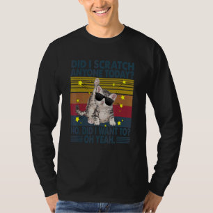 Cat Daddy  Sarcastic Did I Scratch Anyone Today T-Shirt