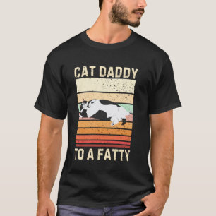 Cat Daddy To A Fatty Cat Dad Cat Lover Pet Owner F T-Shirt