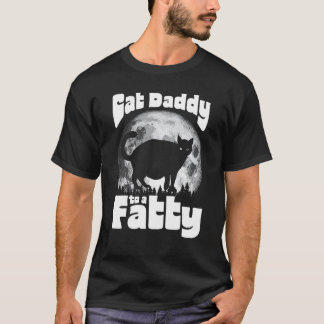 Cat Daddy to a Fatty! Funny Vintage Full Moon & Ch T-Shirt