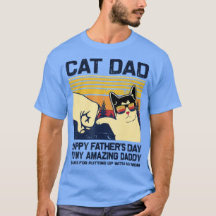 Cat DadHappy Fathers day to my Amazing Daddy T-Shirt