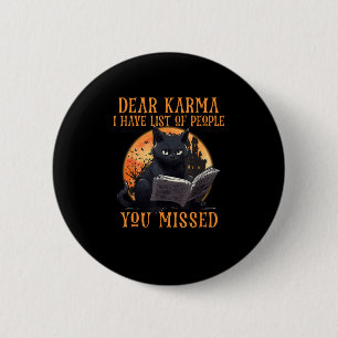 Cat Dear Karma I Have List Of People You Missed Ha 6 Cm Round Badge