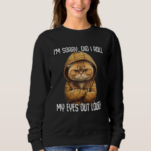 Cat Did I Roll My Eyes Out Loud Sarcastic Sweatshirt