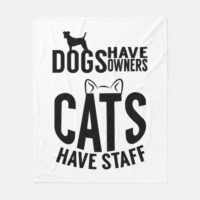 cat Dogs have owners cats have staff Fleece Blanket (Front)
