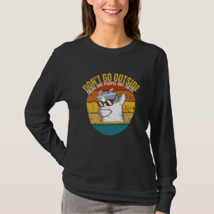 Cat Don't Go Outside There Are People Out There Fe T-Shirt