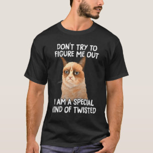 Cat Don't Try To Figure Me Out I'm Kinda Twisted T-Shirt