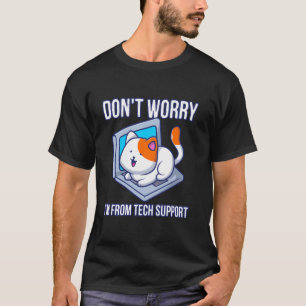 Cat Don't Worry I'm From Tech Support 2 T-Shirt