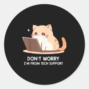 Cat Don't Worry I'm From Tech Suprt For Men Women  Classic Round Sticker