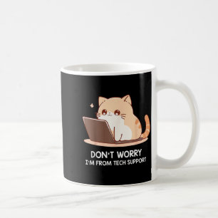 Cat Don't Worry I'm From Tech Suprt For Men Women  Coffee Mug
