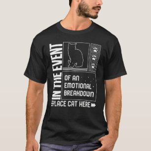 Cat Emotional Breakdown Place Cat Here Fur Parent T-Shirt