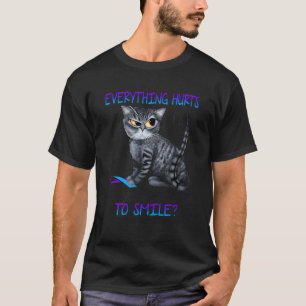 Cat Everything Hurts And You Want Me To Smile Rheu T-Shirt
