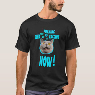 Cat F Cking That Find Vaccine Now T-Shirt