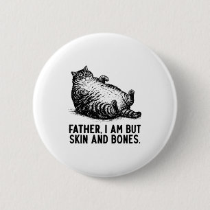 Cat Father I Am But Skin And Bones 6 Cm Round Badge