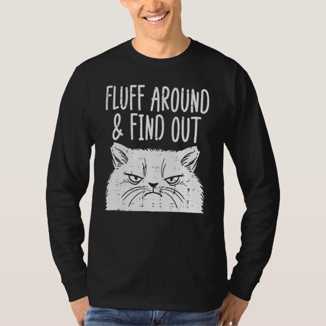 Cat Fluff Around Find Out  Adult Humor Meme Men Wo T-Shirt (Front)