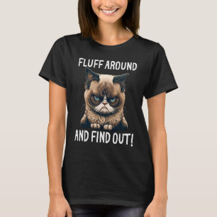 Cat Fluff Around Find Out Cat  Kitten Quotes Men w T-Shirt