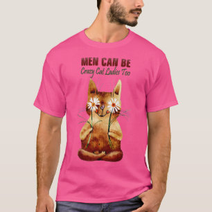 Cat For Men - Men Can Be Crazy Cat Ladies Too T-Shirt