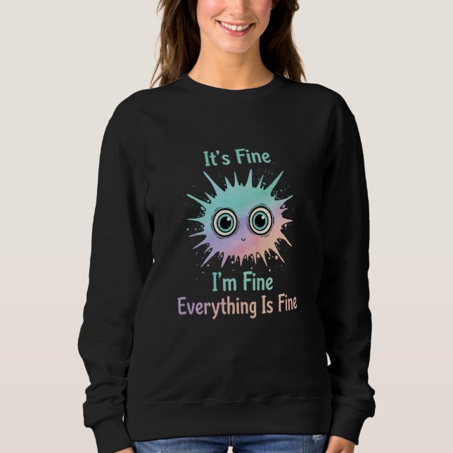 Cat Funny It's Fine I'm Fine Everything is Fine Cu Sweatshirt (Front)