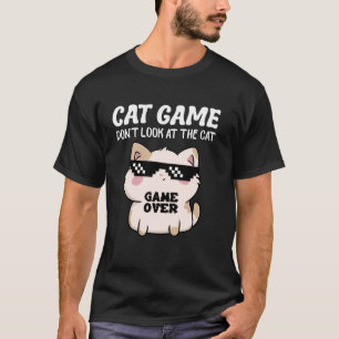 Cat Game Don't-Look At The-Cat Funny Cat For Men W T-Shirt