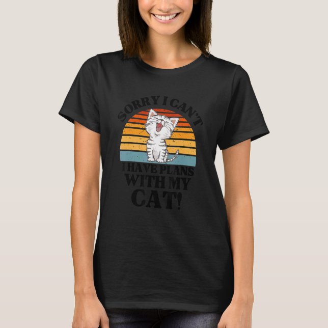 Cat   Gift   Sorry I Canu2019t I Have Plans With M T-Shirt (Front)
