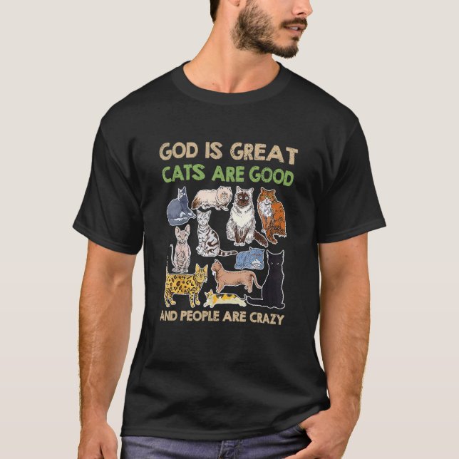 Cat   God Is Great Cats Are Good And People Are Cr T-Shirt (Front)
