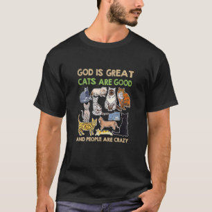 Cat  God Is Great Cats Are Good And People Are Cra T-Shirt