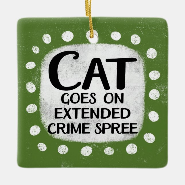 Cat Goes On Extended Crime Spree Ornament (Front)
