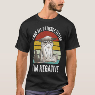 Cat Had My Patience Tested I'm Negative Sarcastic  T-Shirt