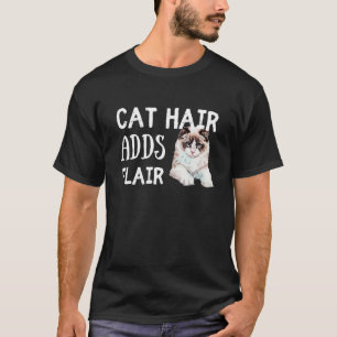 Cat Hair Adds Flair Funny Ragdoll Cat Breed Saying T-Shirt