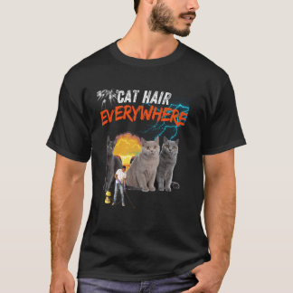 Cat Hair Everywhere, Funny Cat Design, Cat Lover,  T-Shirt