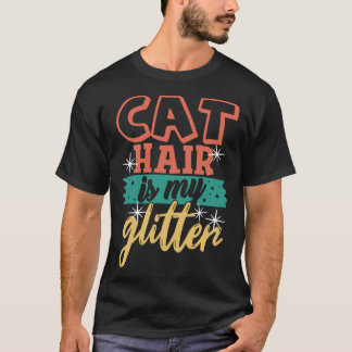 Cat Hair is My Glitter  Ca Cat Mum Dad T-Shirt