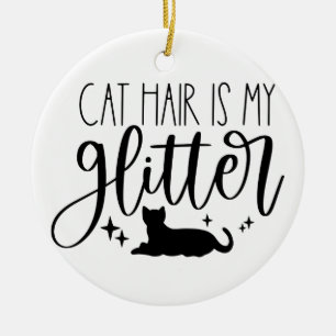 Cat Hair is My Glitter Ceramic Tree Decoration