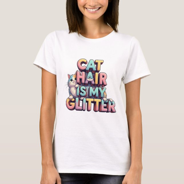 Cat Hair Is My Glitter – Funny Cat Lover Design T-Shirt (Front)