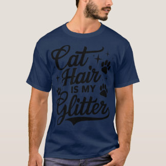 cat hair is my glitter T-Shirt